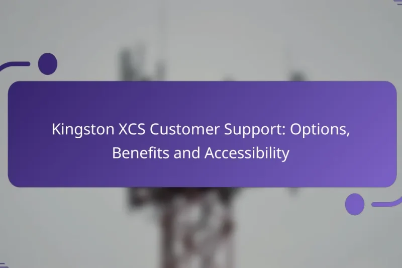 Kingston XCS Customer Support: Options, Benefits and Accessibility