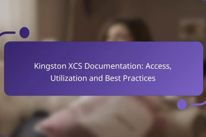 Kingston XCS Documentation: Access, Utilization and Best Practices