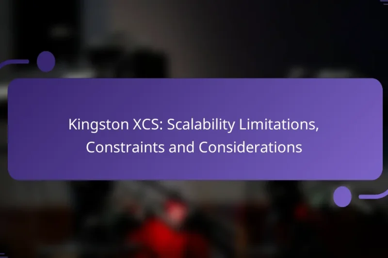 Kingston XCS: Scalability Limitations, Constraints and Considerations