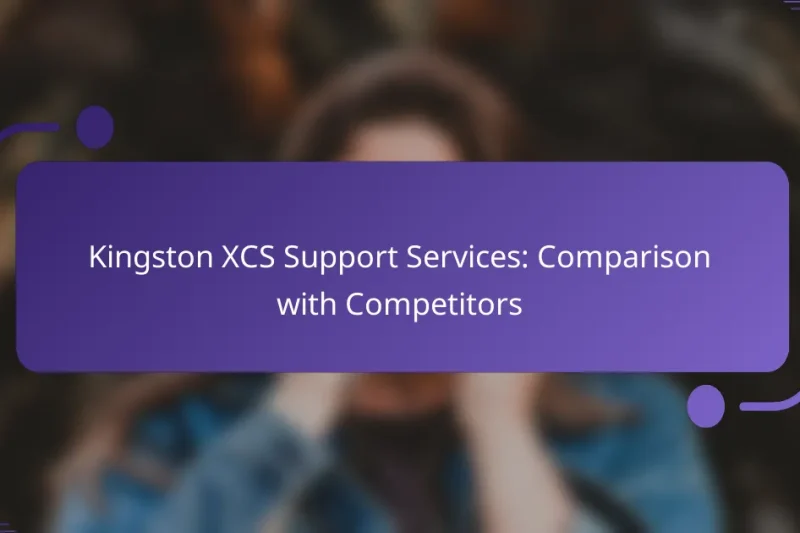 Kingston XCS Support Services: Comparison with Competitors