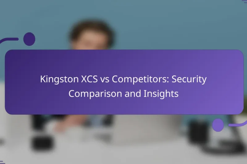 Kingston XCS vs Competitors: Security Comparison and Insights