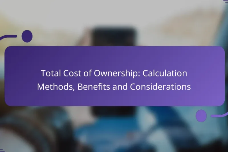 Total Cost of Ownership: Calculation Methods, Benefits and Considerations