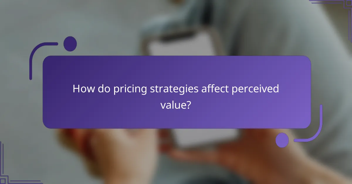 How do pricing strategies affect perceived value?