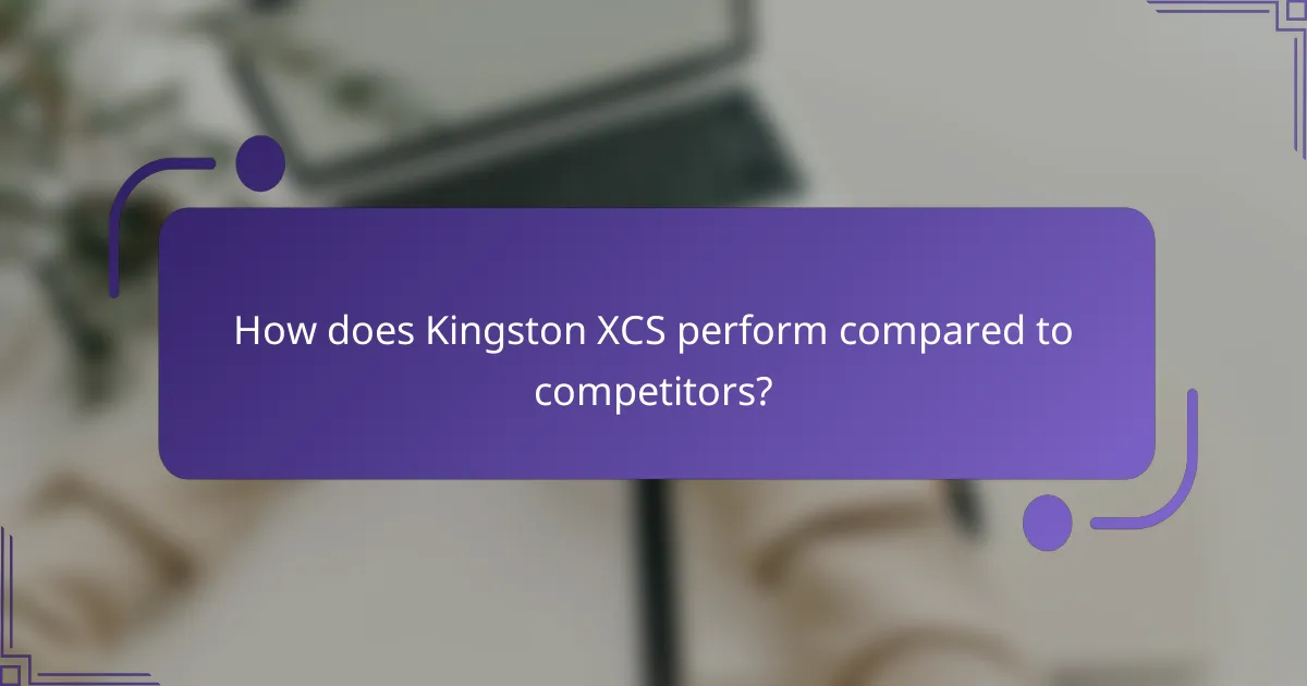 How does Kingston XCS perform compared to competitors?