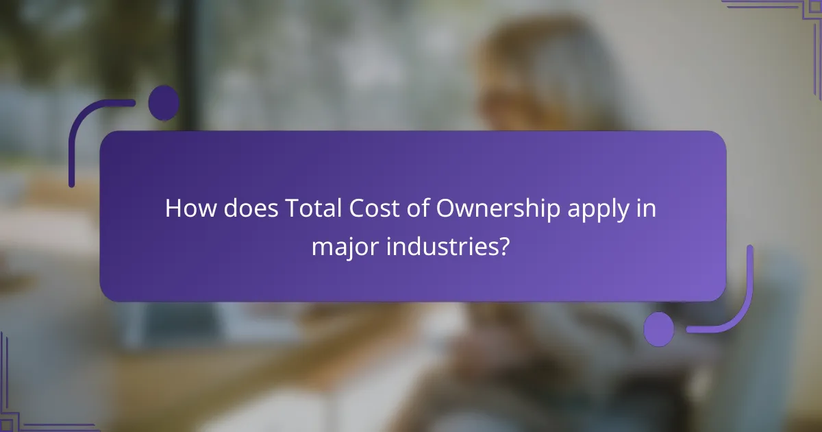 How does Total Cost of Ownership apply in major industries?
