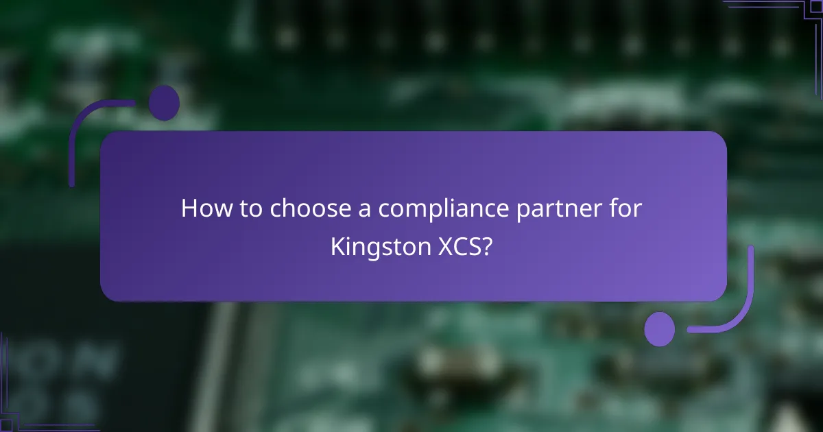 How to choose a compliance partner for Kingston XCS?