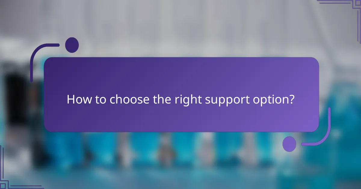 How to choose the right support option?