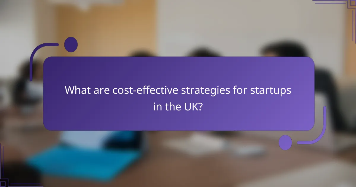 What are cost-effective strategies for startups in the UK?