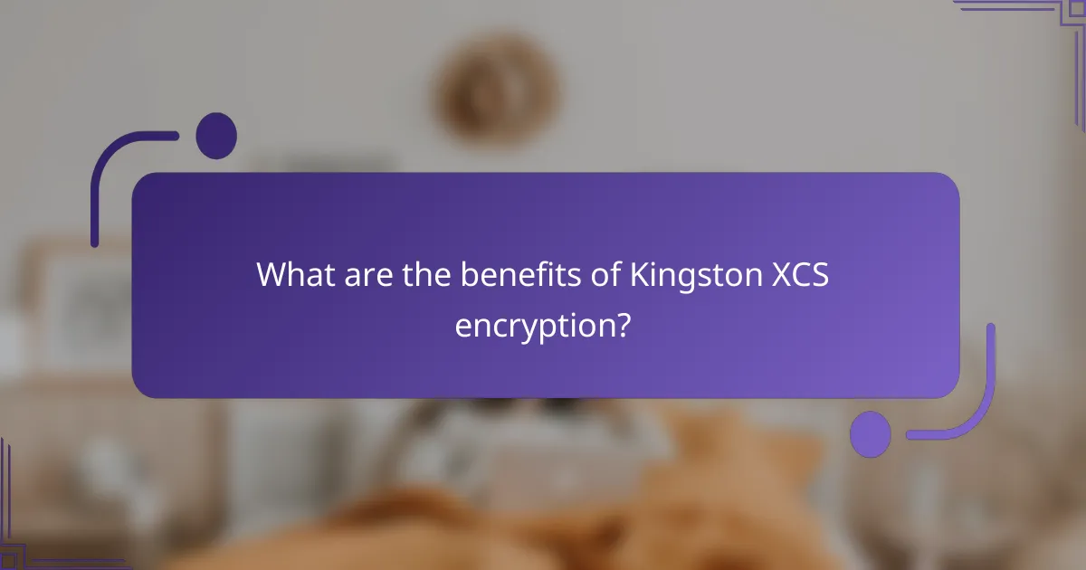 What are the benefits of Kingston XCS encryption?