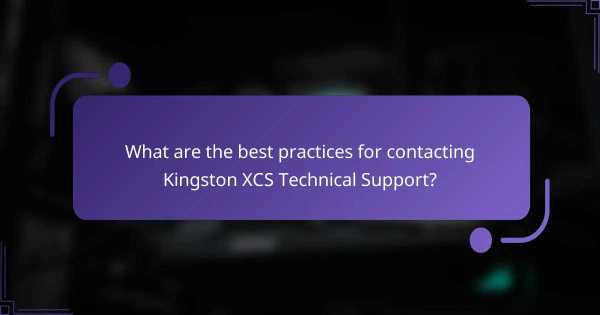 What are the best practices for contacting Kingston XCS Technical Support?
