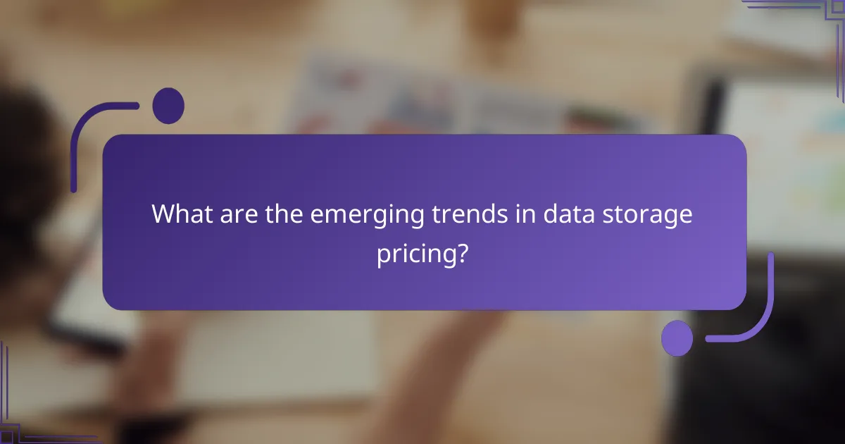 What are the emerging trends in data storage pricing?