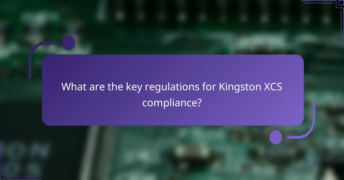 What are the key regulations for Kingston XCS compliance?
