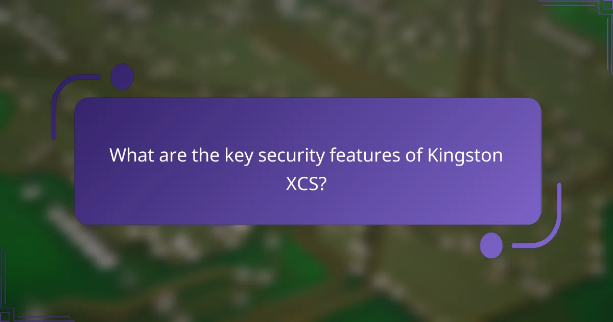 What are the key security features of Kingston XCS?