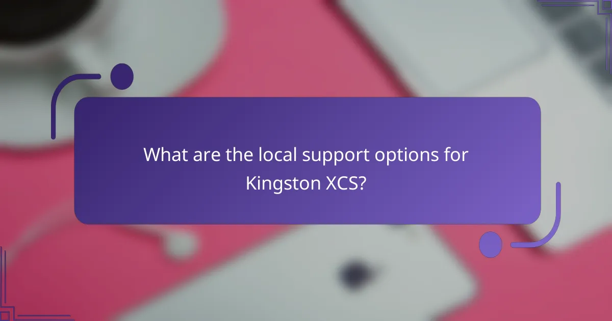 What are the local support options for Kingston XCS?