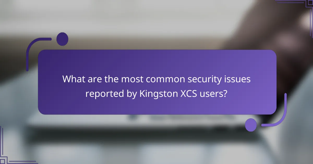 What are the most common security issues reported by Kingston XCS users?
