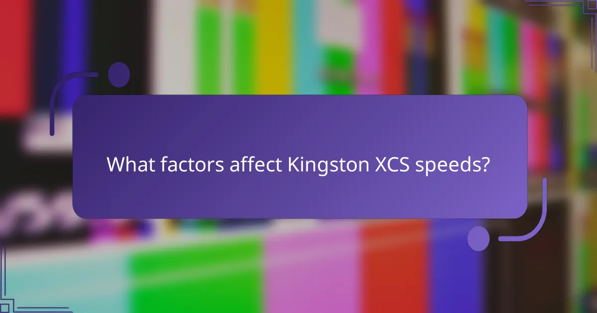 What factors affect Kingston XCS speeds?