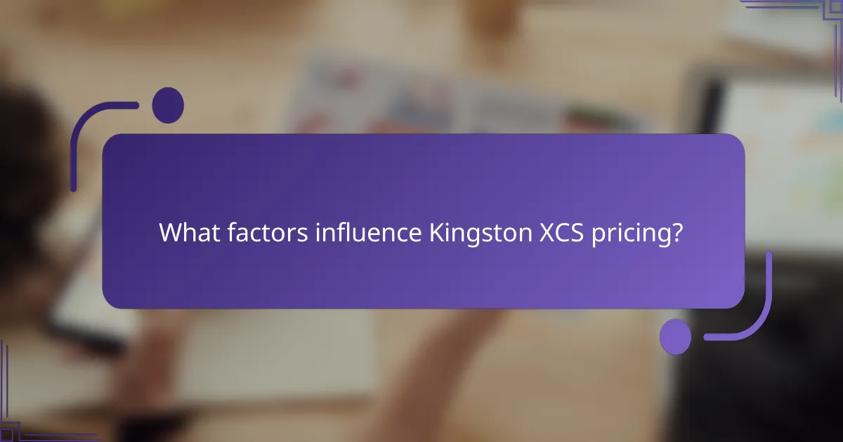 What factors influence Kingston XCS pricing?