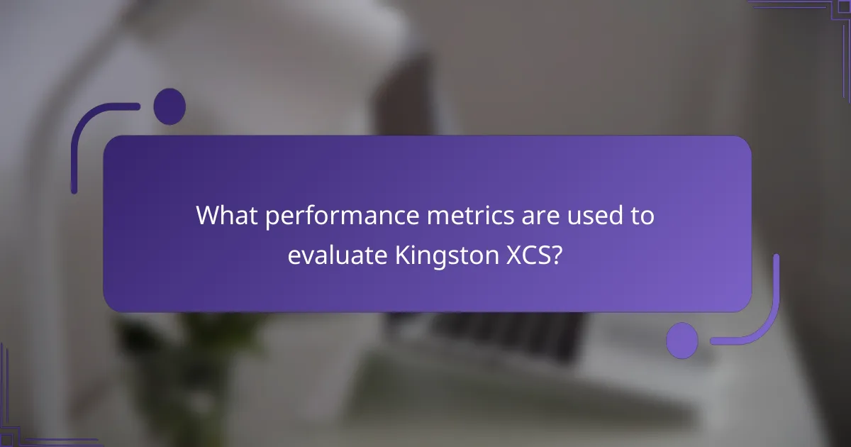 What performance metrics are used to evaluate Kingston XCS?