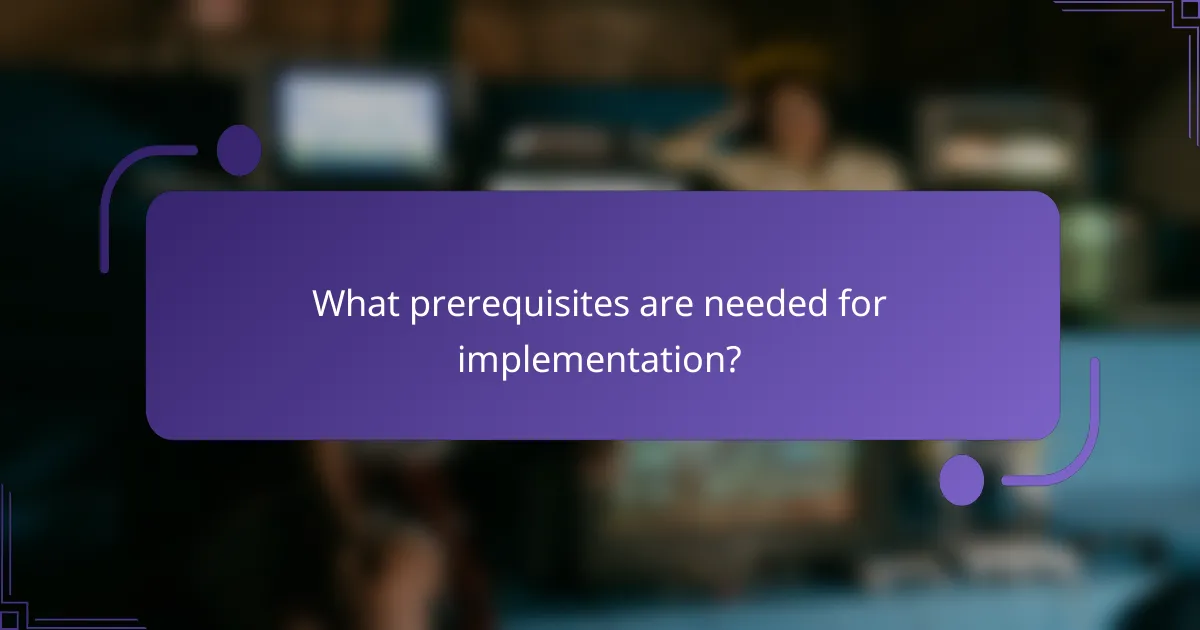 What prerequisites are needed for implementation?