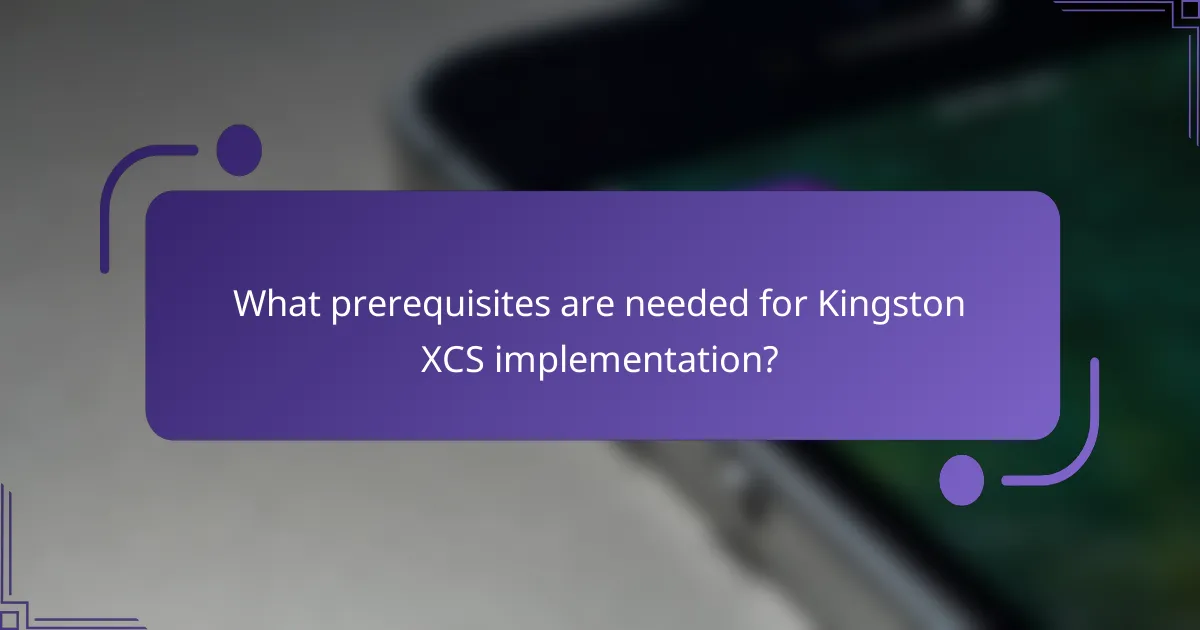 What prerequisites are needed for Kingston XCS implementation?