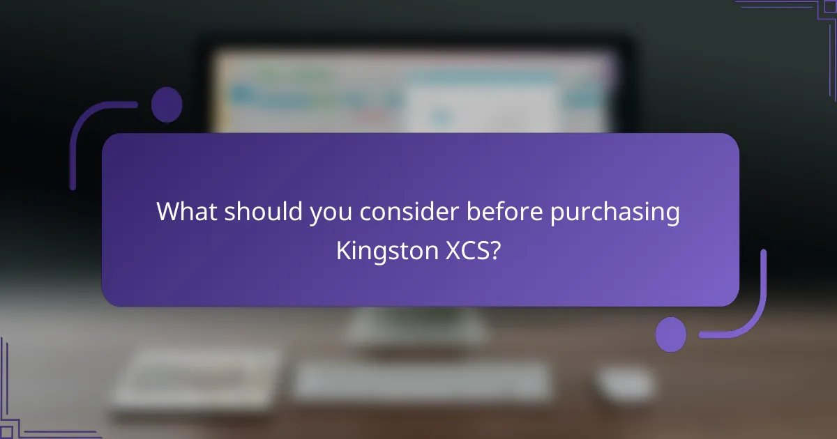 What should you consider before purchasing Kingston XCS?